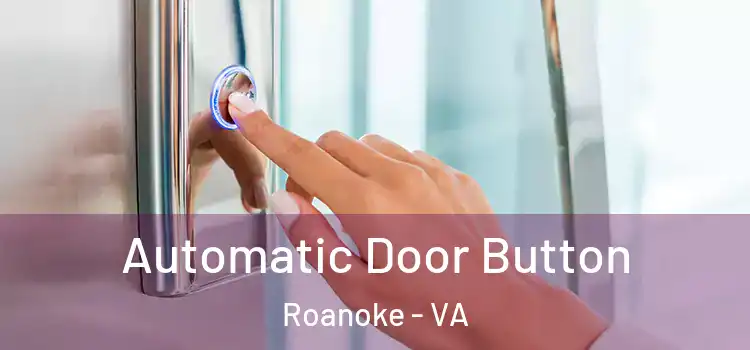 Automatic Door Button Roanoke - VA