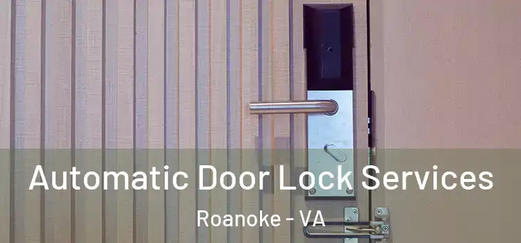Automatic Door Lock Services Roanoke - VA