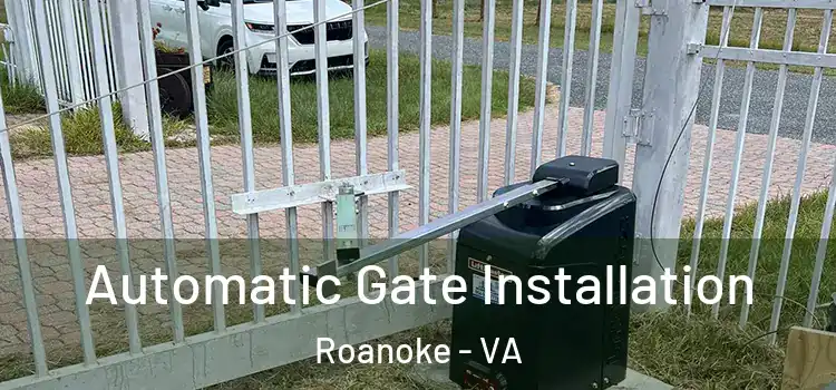  Automatic Gate Installation Roanoke - VA