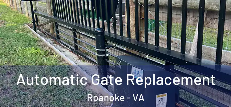  Automatic Gate Replacement Roanoke - VA