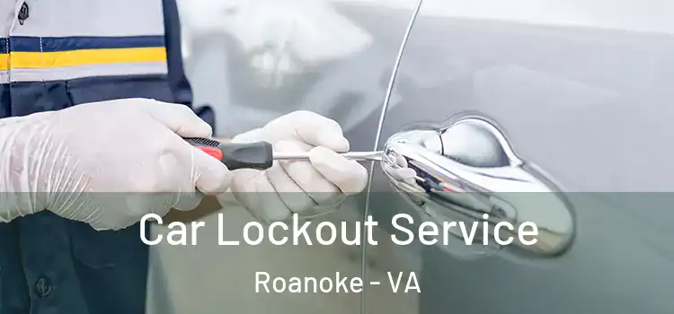 Car Lockout Service Roanoke - VA