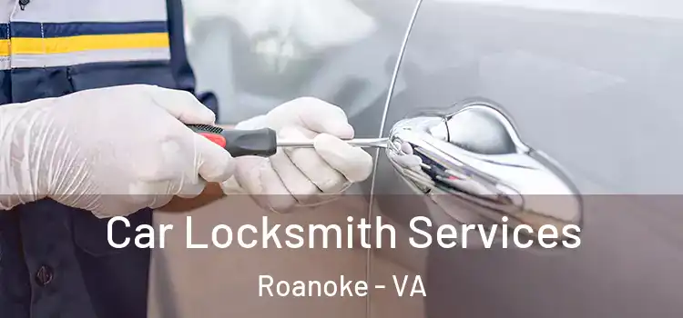 Car Locksmith Services Roanoke - VA