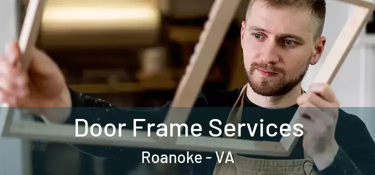  Door Frame Services Roanoke - VA