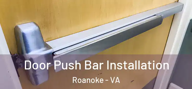 Door Push Bar Installation Roanoke - VA