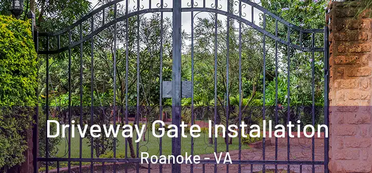 Driveway Gate Installation Roanoke - VA