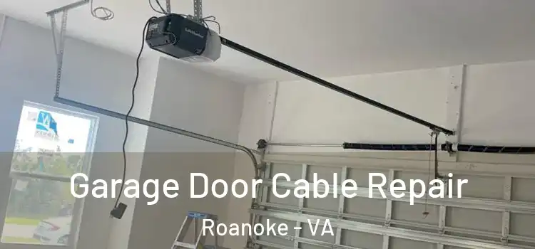  Garage Door Cable Repair Roanoke - VA
