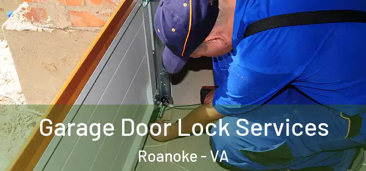 Garage Door Lock Services Roanoke - VA