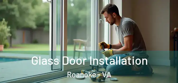 Glass Door Installation Roanoke - VA
