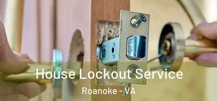 House Lockout Service Roanoke - VA