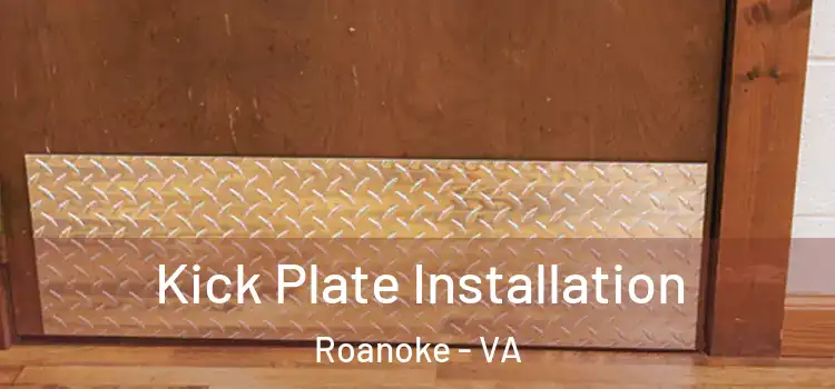 Kick Plate Installation Roanoke - VA