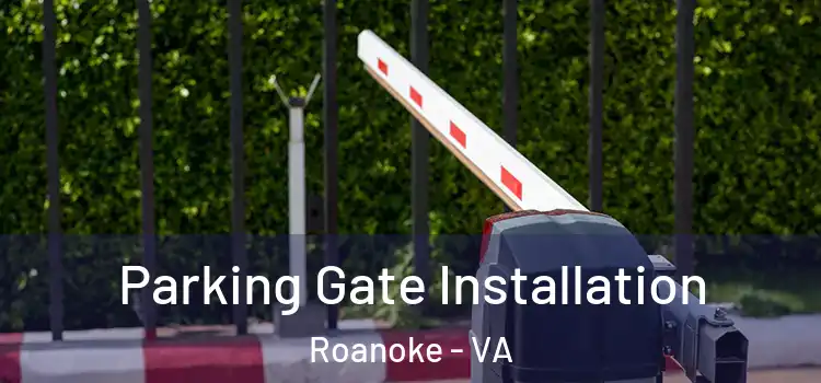 Parking Gate Installation Roanoke - VA