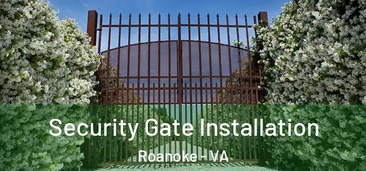  Security Gate Installation Roanoke - VA