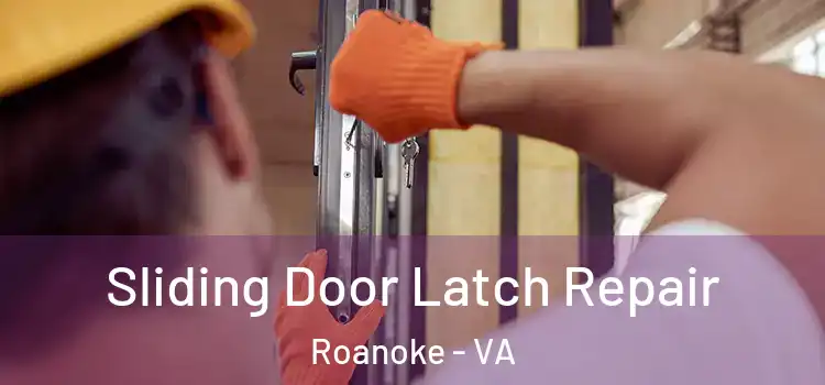 Sliding Door Latch Repair Roanoke - VA