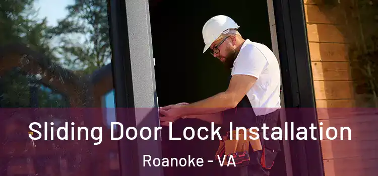 Sliding Door Lock Installation Roanoke - VA